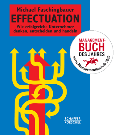Michael Faschingbauer -Effectuation. Wie erfolgreiche Unternehmer denken, entscheiden und handeln